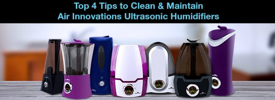 Top 4 Tips to Clean & Maintain Air Innovations Ultrasonic Humidifiers - Air Innovations